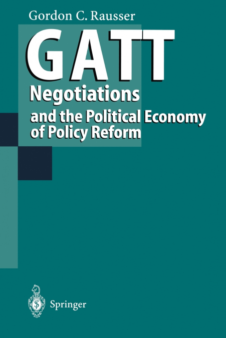 GATT NEGOTIATIONS AND THE POLITICAL ECONOMY OF POLICY REFORM