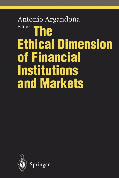 THE ETHICAL DIMENSION OF FINANCIAL INSTITUTIONS AND MARKETS