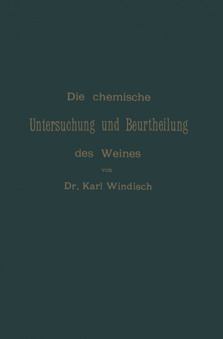 DIE CHEMISCHE UNTERSUCHUNG UND BEURTHEILUNG DES WEINES