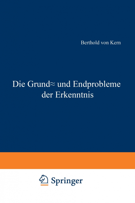 DIE GRUND- UND ENDPROBLEME DER ERKENNTNIS