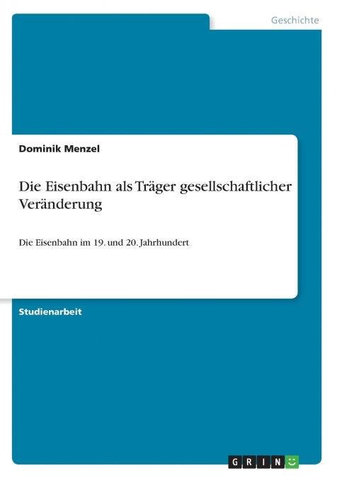 DIE EISENBAHN ALS TRAGER GESELLSCHAFTLICHER VERANDERUNG