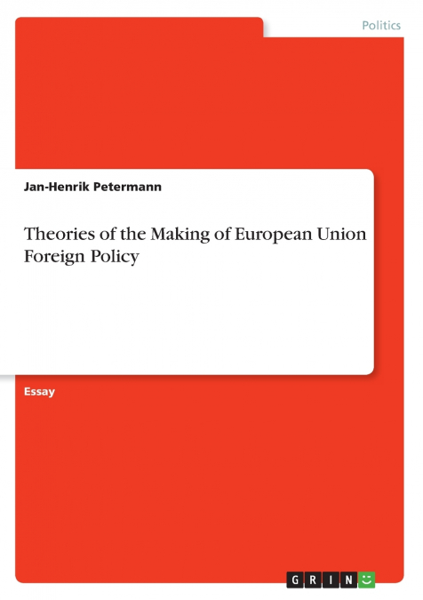 THEORIES OF THE MAKING OF EUROPEAN UNION FOREIGN POLICY