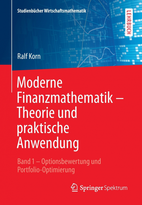 MODERNE FINANZMATHEMATIK - THEORIE UND PRAKTISCHE ANWENDUNG