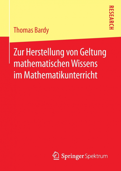 ZUR HERSTELLUNG VON GELTUNG MATHEMATISCHEN WISSENS IM MATHEM