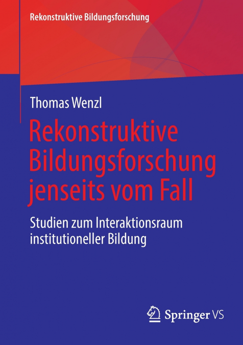 REKONSTRUKTIVE BILDUNGSFORSCHUNG JENSEITS VOM FALL