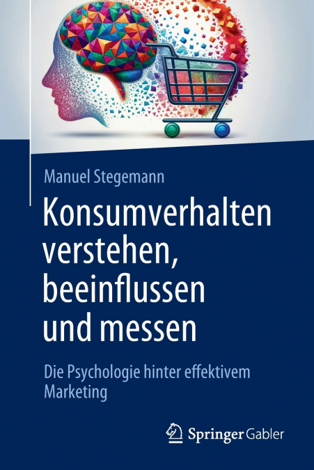 KONSUMVERHALTEN VERSTEHEN, BEEINFLUSSEN UND MESSEN