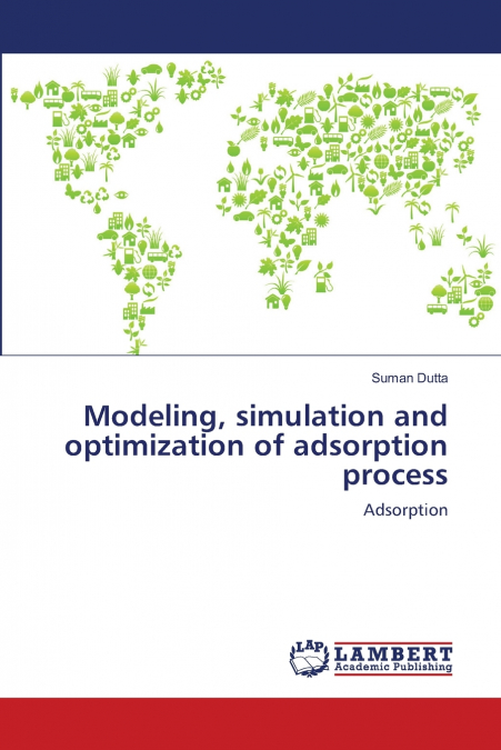 MODELING, SIMULATION AND OPTIMIZATION OF ADSORPTION PROCESS