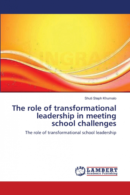THE ROLE OF TRANSFORMATIONAL LEADERSHIP IN MEETING SCHOOL CH