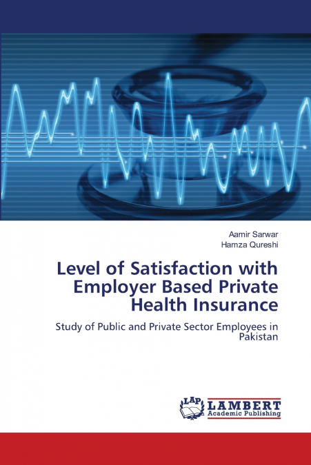 LEVEL OF SATISFACTION WITH EMPLOYER BASED PRIVATE HEALTH INS