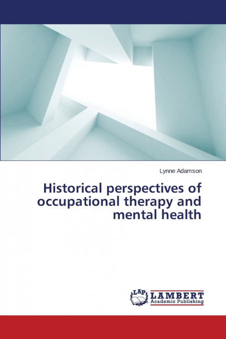 HISTORICAL PERSPECTIVES OF OCCUPATIONAL THERAPY AND MENTAL H