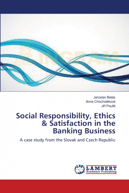 SOCIAL RESPONSIBILITY, ETHICS & SATISFACTION IN THE BANKING