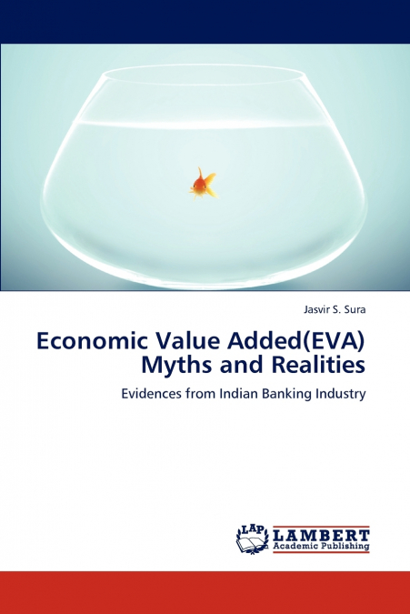 ECONOMIC VALUE ADDED(EVA) MYTHS AND REALITIES