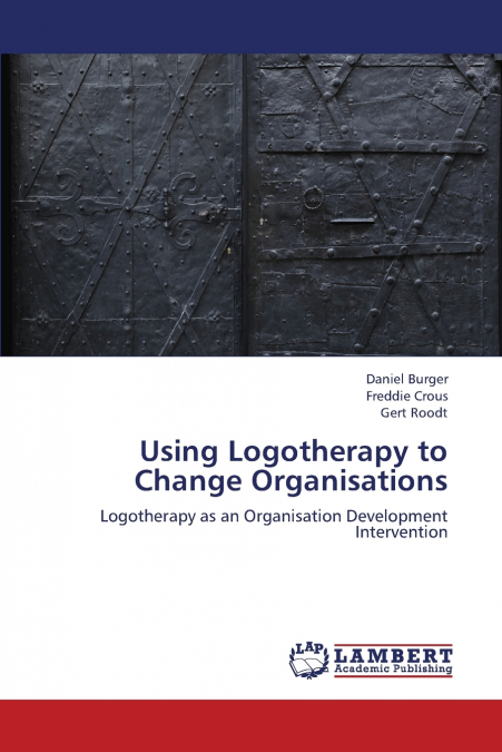 USING LOGOTHERAPY TO CHANGE ORGANISATIONS