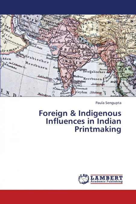 FOREIGN & INDIGENOUS INFLUENCES IN INDIAN PRINTMAKING