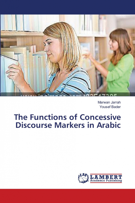 THE FUNCTIONS OF CONCESSIVE DISCOURSE MARKERS IN ARABIC