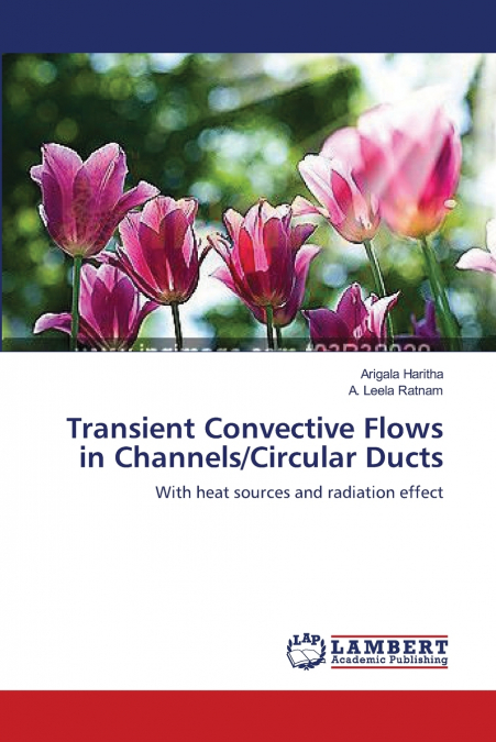TRANSIENT CONVECTIVE FLOWS IN CHANNELS/CIRCULAR DUCTS