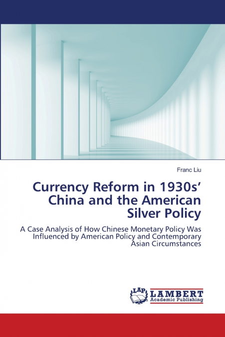 CURRENCY REFORM IN 1930S? CHINA AND THE AMERICAN SILVER POLI