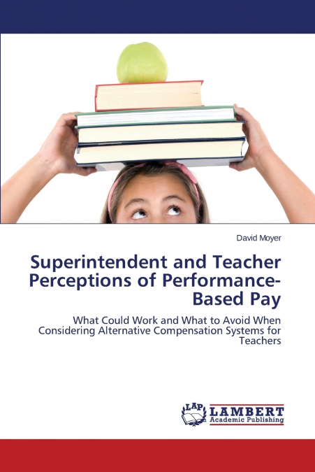 SUPERINTENDENT AND TEACHER PERCEPTIONS OF PERFORMANCE-BASED
