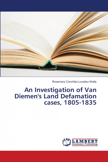 AN INVESTIGATION OF VAN DIEMEN?S LAND DEFAMATION CASES, 1805