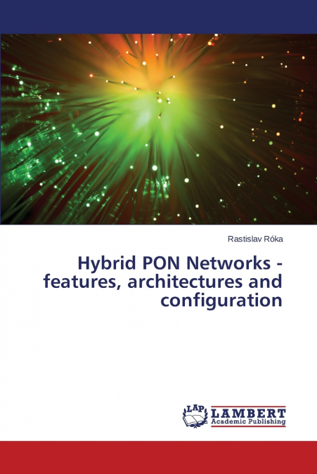 HYBRID PON NETWORKS - FEATURES, ARCHITECTURES AND CONFIGURAT