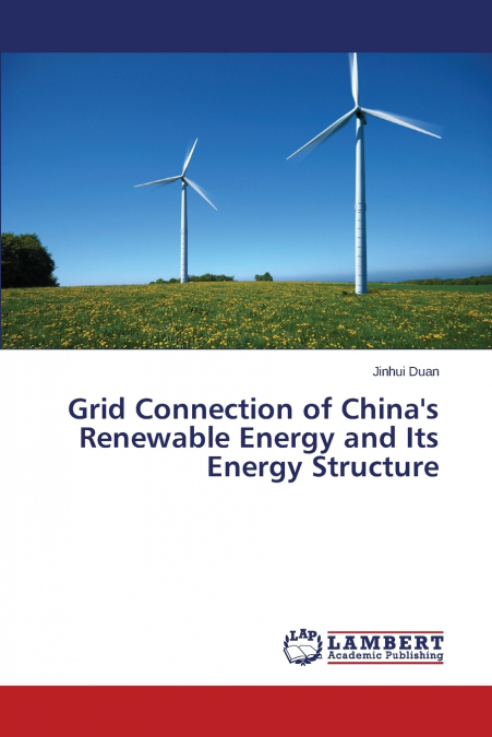 GRID CONNECTION OF CHINA?S RENEWABLE ENERGY AND ITS ENERGY S