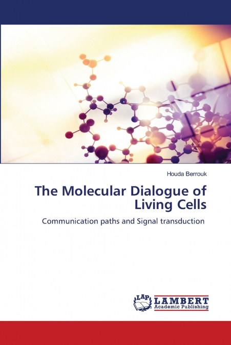 THE MOLECULAR DIALOGUE OF LIVING CELLS
