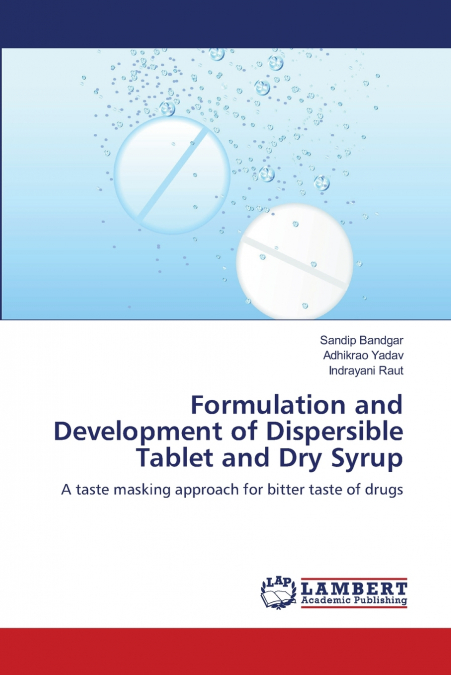 FORMULATION AND DEVELOPMENT OF DISPERSIBLE TABLET AND DRY SY