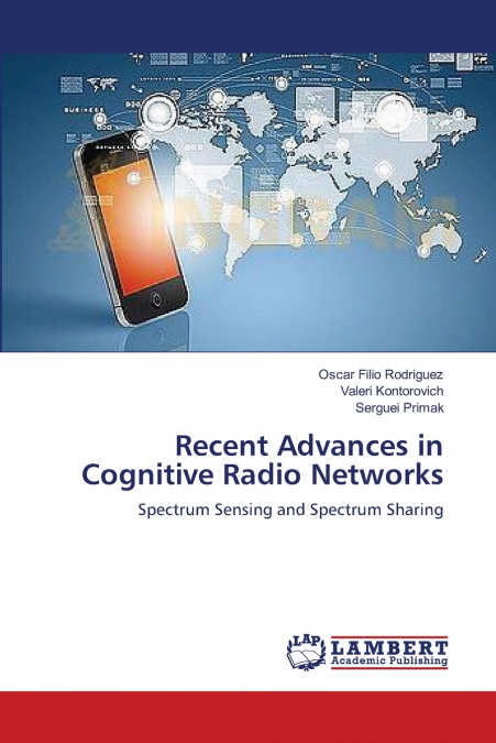 RECENT ADVANCES IN COGNITIVE RADIO NETWORKS