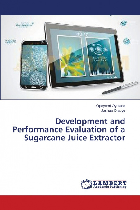 DEVELOPMENT AND PERFORMANCE EVALUATION OF A SUGARCANE JUICE