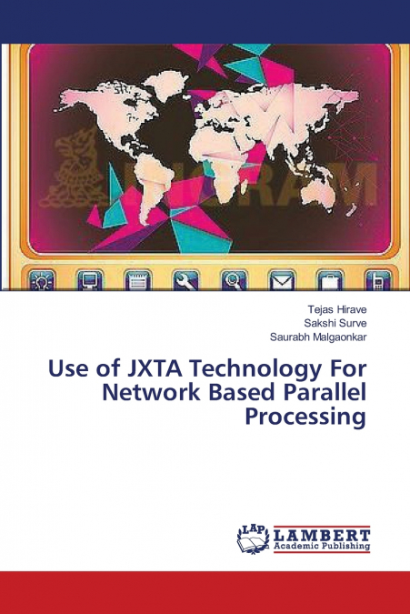 USE OF JXTA TECHNOLOGY FOR NETWORK BASED PARALLEL PROCESSING