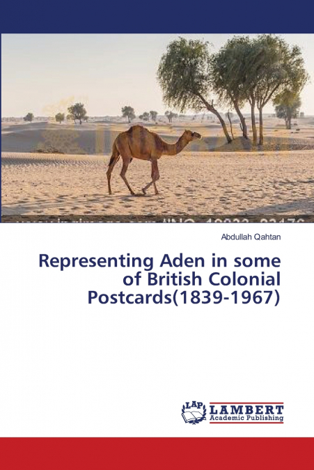 REPRESENTING ADEN IN SOME OF BRITISH COLONIAL POSTCARDS(1839