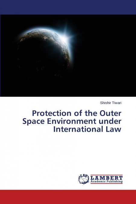 PROTECTION OF THE OUTER SPACE ENVIRONMENT UNDER INTERNATIONA