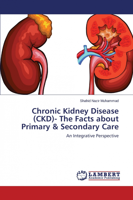 CHRONIC KIDNEY DISEASE (CKD)- THE FACTS ABOUT PRIMARY & SECO
