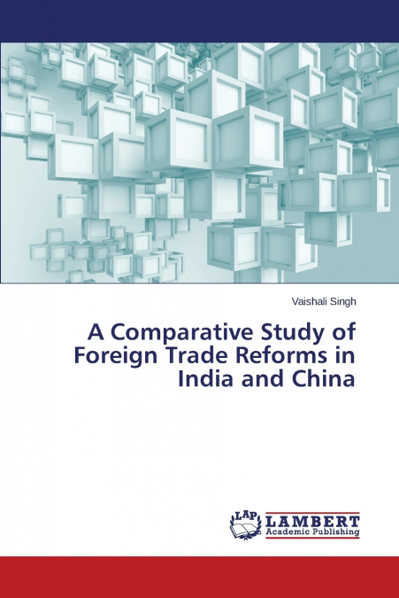 A COMPARATIVE STUDY OF FOREIGN TRADE REFORMS IN INDIA AND CH
