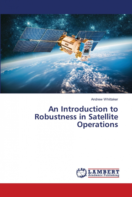 AN INTRODUCTION TO ROBUSTNESS IN SATELLITE OPERATIONS