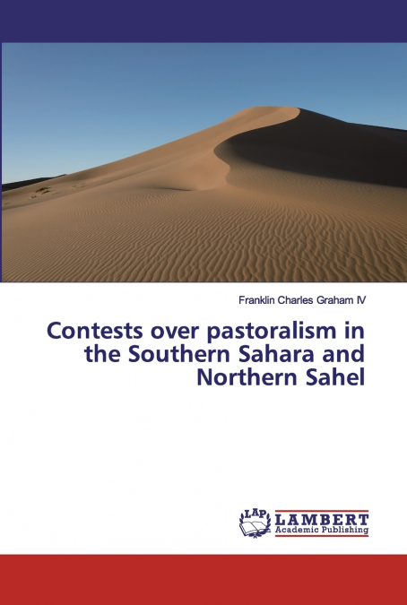 CONTESTS OVER PASTORALISM IN THE SOUTHERN SAHARA AND NORTHER