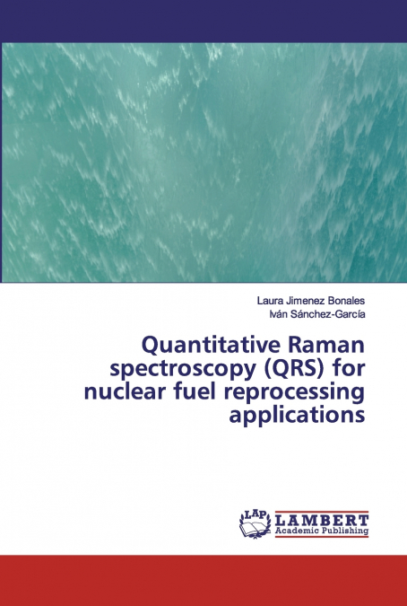 QUANTITATIVE RAMAN SPECTROSCOPY (QRS) FOR NUCLEAR FUEL REPRO
