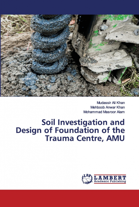 SOIL INVESTIGATION AND DESIGN OF FOUNDATION OF THE TRAUMA CE