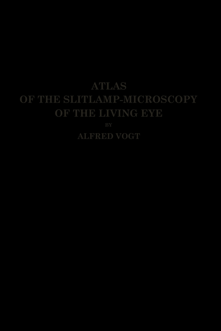 ATLAS OF THE SLITLAMP-MICROSCOPY OF THE LIVING EYE