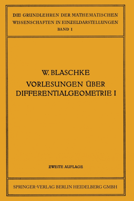 VORLESUNGEN UBER DIFFERENTIALGEOMETRIE UND GEOMETRISCHE GRUN