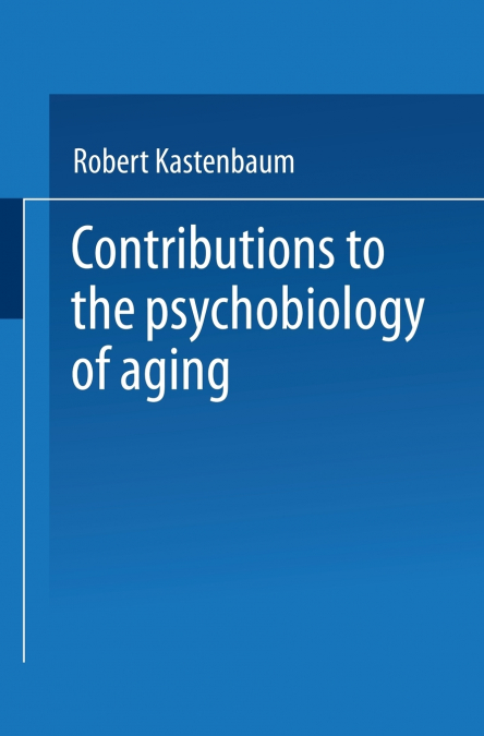 CONTRIBUTIONS TO THE PSYCHOBIOLOGY OF AGING