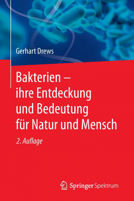 BAKTERIEN ? IHRE ENTDECKUNG UND BEDEUTUNG FUR NATUR UND MENS