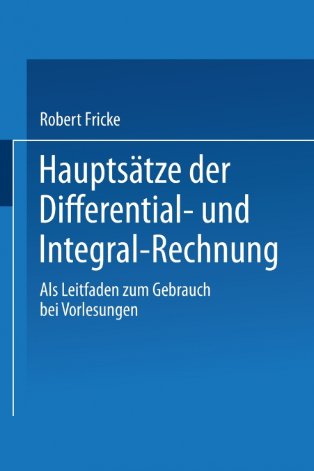 HAUPTSATZE DER DIFFERENTIAL- UND INTEGRAL-RECHNUNG