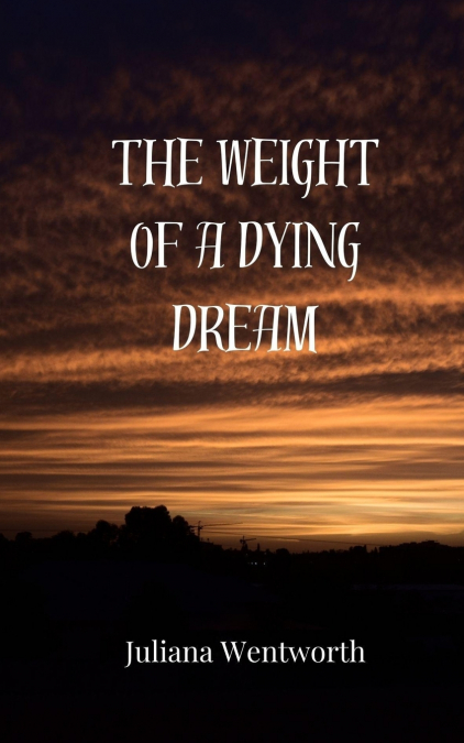 THE WEIGHT OF A DYING DREAM