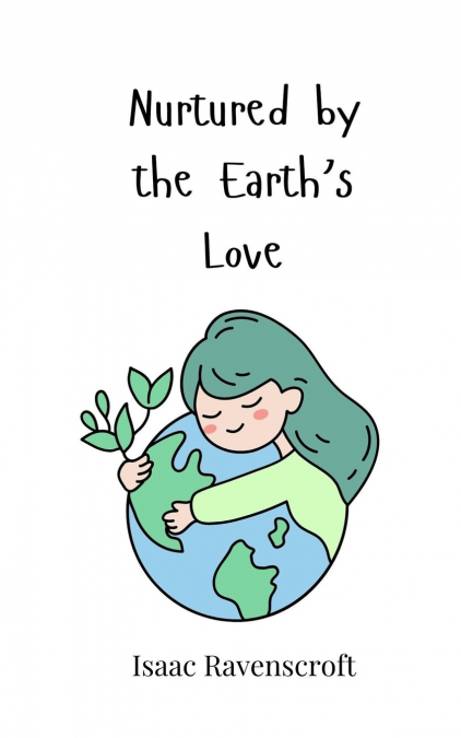 NURTURED BY THE EARTH?S LOVE