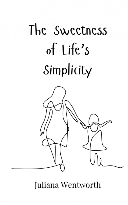 THE SWEETNESS OF LIFE?S SIMPLICITY