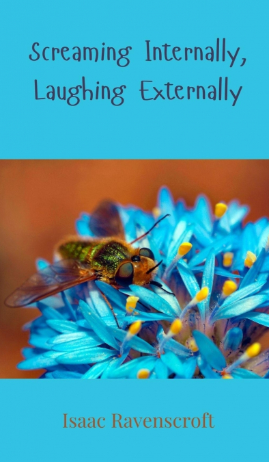 SCREAMING INTERNALLY, LAUGHING EXTERNALLY