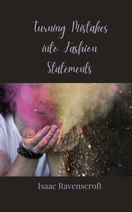 TURNING MISTAKES INTO FASHION STATEMENTS