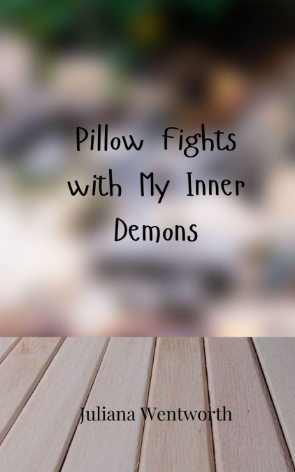 PILLOW FIGHTS WITH MY INNER DEMONS
