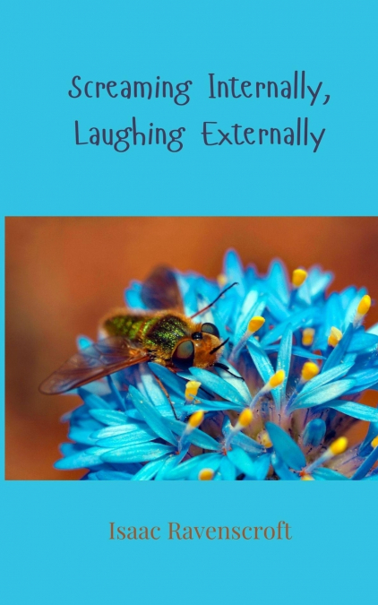 SCREAMING INTERNALLY, LAUGHING EXTERNALLY